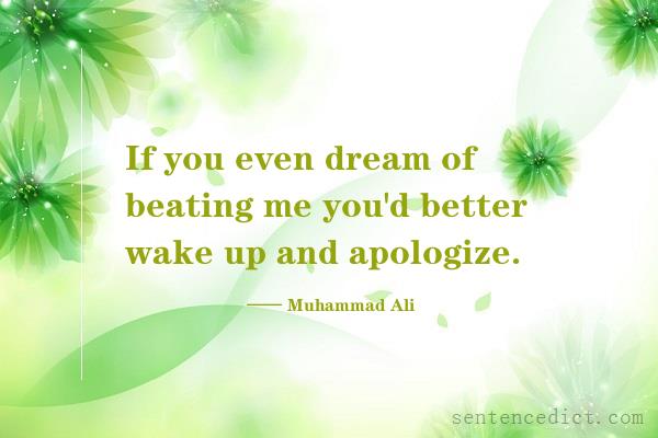 Good sentence's beautiful picture_If you even dream of beating me you'd better wake up and apologize.