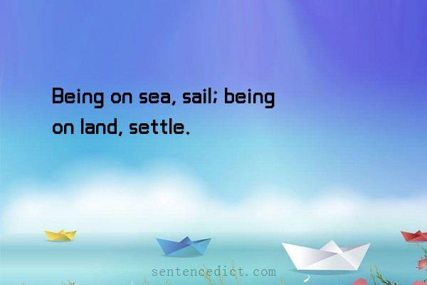 Good sentence's beautiful picture_Being on sea, sail; being on land, settle.