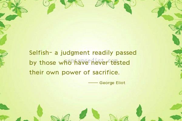 Good sentence's beautiful picture_Selfish- a judgment readily passed by those who have never tested their own power of sacrifice.
