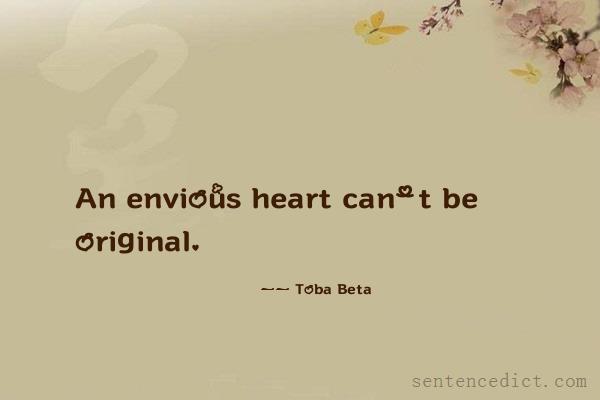 Good sentence's beautiful picture_An envious heart can't be original.