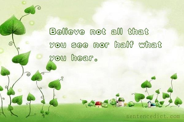 Good sentence's beautiful picture_Believe not all that you see nor half what you hear.