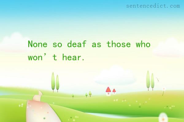 Good sentence's beautiful picture_None so deaf as those who won’t hear.