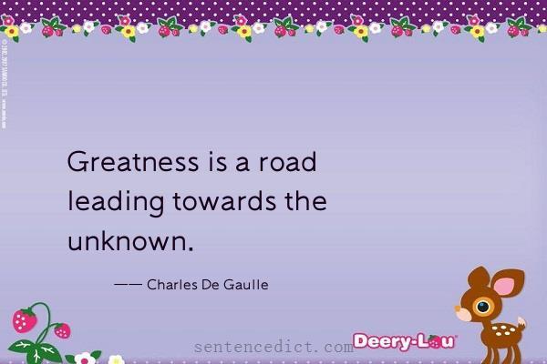 Good sentence's beautiful picture_Greatness is a road leading towards the unknown.