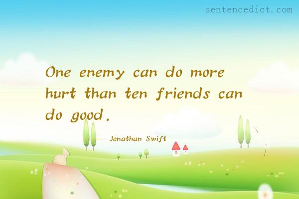 Good sentence's beautiful picture_One enemy can do more hurt than ten friends can do good.