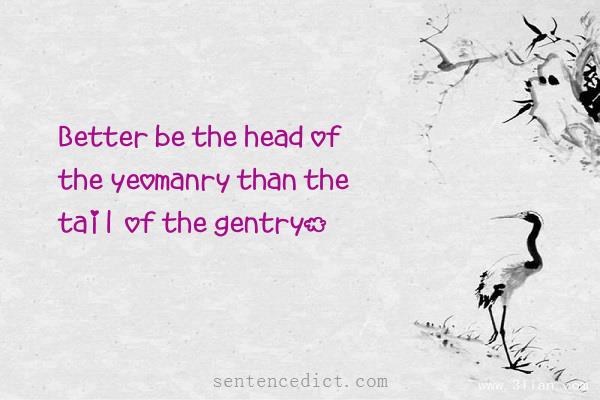 Good sentence's beautiful picture_Better be the head of the yeomanry than the tail of the gentry.