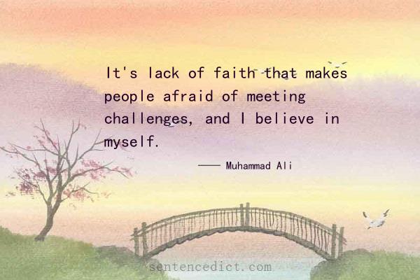 Good sentence's beautiful picture_It's lack of faith that makes people afraid of meeting challenges, and I believe in myself.