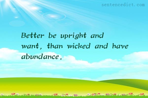 Good sentence's beautiful picture_Better be upright and want, than wicked and have abundance.