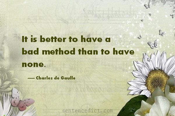 Good sentence's beautiful picture_It is better to have a bad method than to have none.