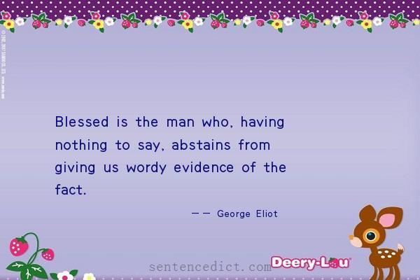 Good sentence's beautiful picture_Blessed is the man who, having nothing to say, abstains from giving us wordy evidence of the fact.