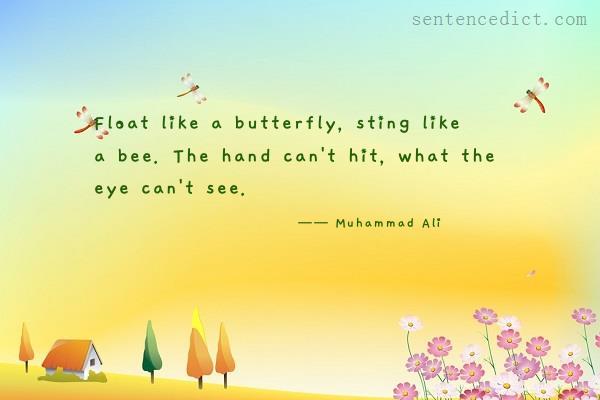 Good Sentence Appreciation Float Like A Butterfly Sting Like A Bee The Hand Can T Hit What The Eye Can T See