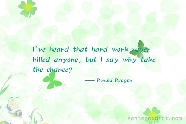 Good sentence's beautiful picture_I've heard that hard work never killed anyone, but I say why take the chance?