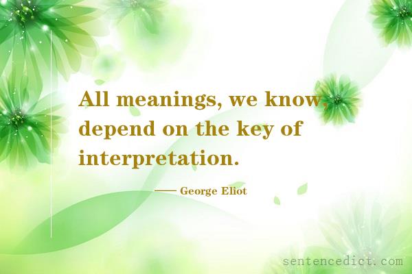 Good sentence's beautiful picture_All meanings, we know, depend on the key of interpretation.