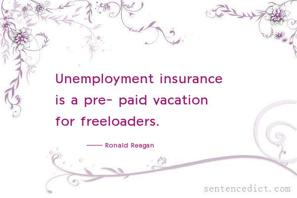 Good sentence's beautiful picture_Unemployment insurance is a pre- paid vacation for freeloaders.