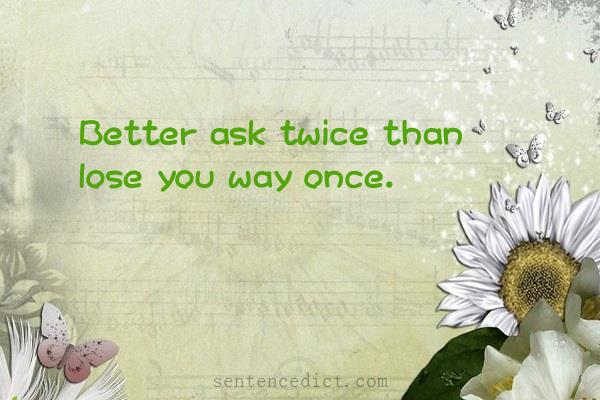 Good sentence's beautiful picture_Better ask twice than lose you way once.
