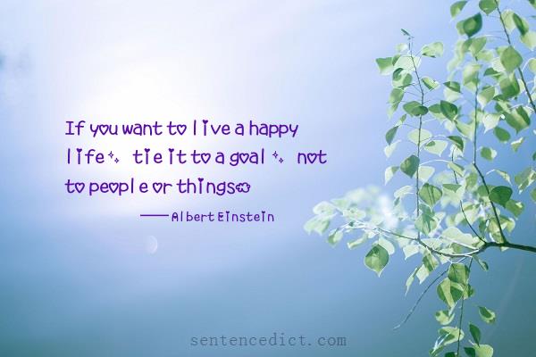 Good sentence's beautiful picture_If you want to live a happy life, tie it to a goal, not to people or things.