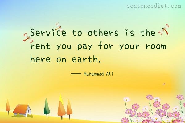 Good sentence's beautiful picture_Service to others is the rent you pay for your room here on earth.