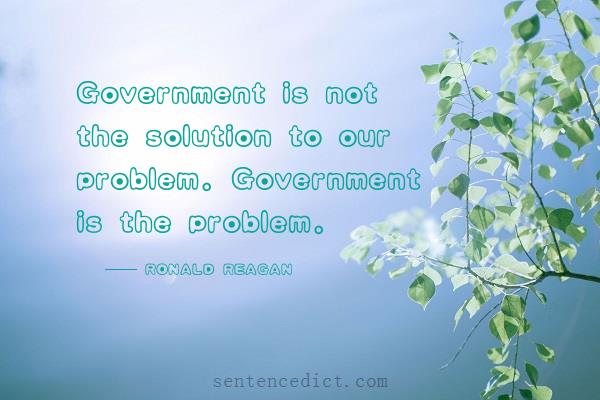 Good sentence's beautiful picture_Government is not the solution to our problem. Government is the problem.