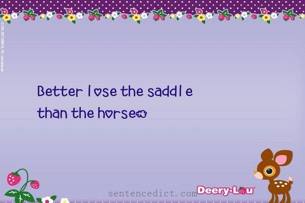 Good sentence's beautiful picture_Better lose the saddle than the horse.