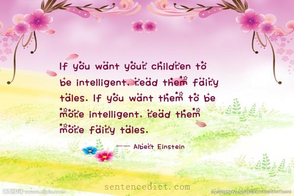 Good sentence's beautiful picture_If you want your children to be intelligent, read them fairy tales. If you want them to be more intelligent, read them more fairy tales.