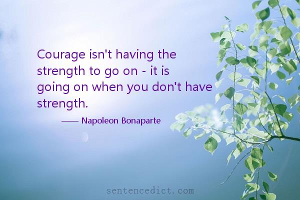 Good sentence's beautiful picture_Courage isn't having the strength to go on - it is going on when you don't have strength.