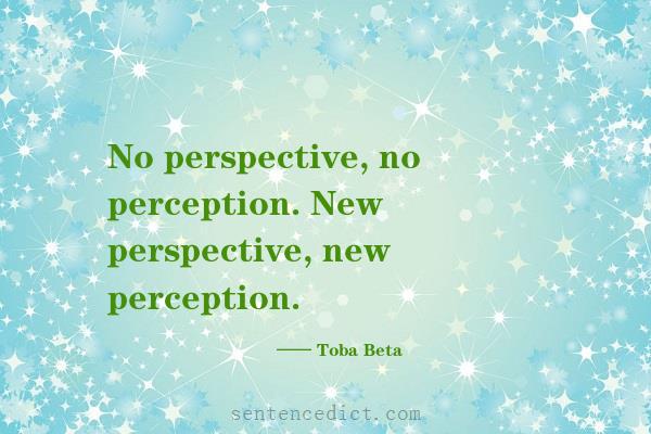 Good sentence's beautiful picture_No perspective, no perception. New perspective, new perception.
