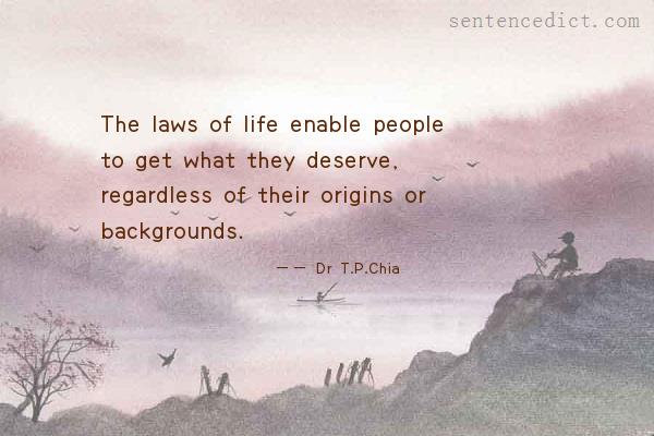 Good sentence's beautiful picture_The laws of life enable people to get what they deserve, regardless of their origins or backgrounds.