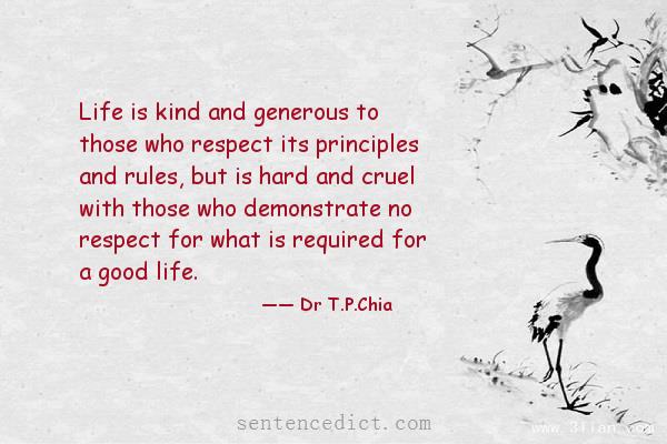 Good sentence's beautiful picture_Life is kind and generous to those who respect its principles and rules, but is hard and cruel with those who demonstrate no respect for what is required for a good life.
