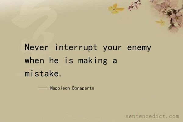 Good sentence's beautiful picture_Never interrupt your enemy when he is making a mistake.