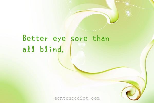 Good sentence's beautiful picture_Better eye sore than all blind.
