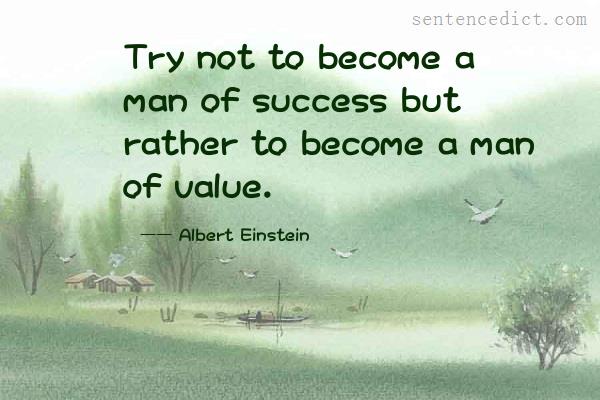 Good sentence's beautiful picture_Try not to become a man of success but rather to become a man of value.
