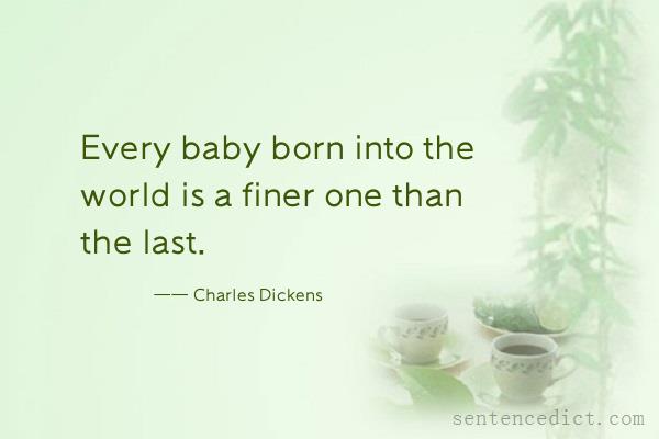 Good sentence's beautiful picture_Every baby born into the world is a finer one than the last.