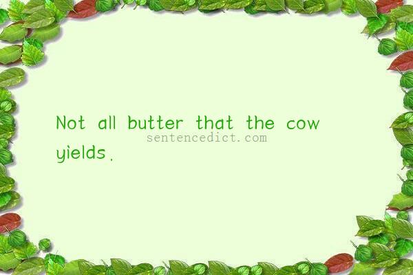 Good sentence's beautiful picture_Not all butter that the cow yields.