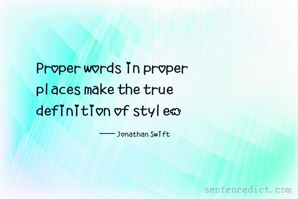 Good sentence's beautiful picture_Proper words in proper places make the true definition of style.