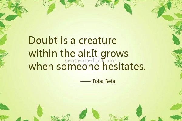 Good sentence's beautiful picture_Doubt is a creature within the air.It grows when someone hesitates.