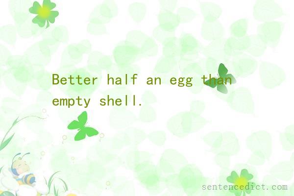 Good sentence's beautiful picture_Better half an egg than empty shell.