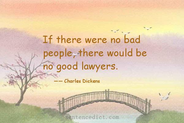 Good sentence's beautiful picture_If there were no bad people, there would be no good lawyers.