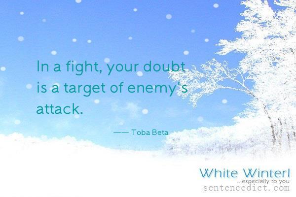 Good sentence's beautiful picture_In a fight, your doubt is a target of enemy's attack.