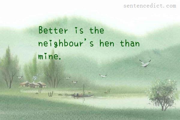 Good sentence's beautiful picture_Better is the neighbour's hen than mine.