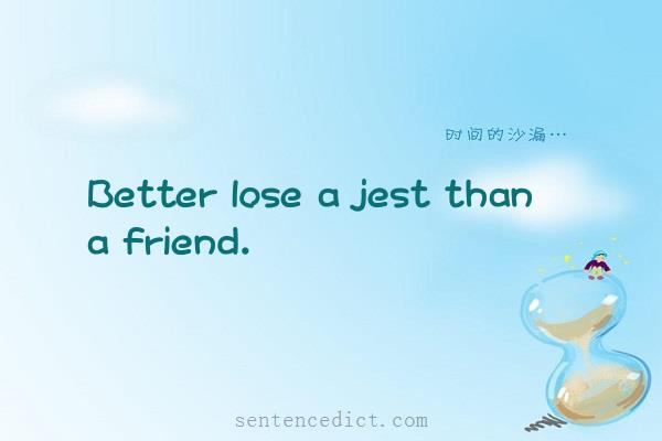 Good sentence's beautiful picture_Better lose a jest than a friend.