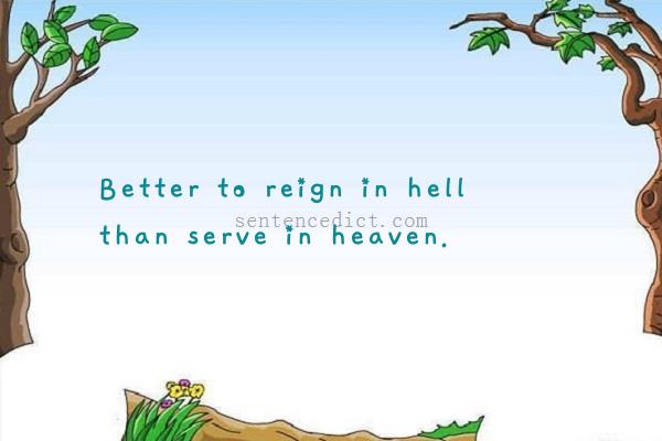 Good sentence's beautiful picture_Better to reign in hell than serve in heaven.