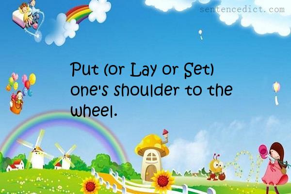Good sentence's beautiful picture_Put (or Lay or Set) one's shoulder to the wheel.