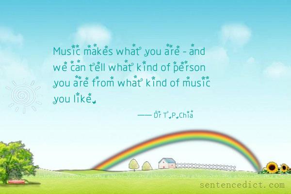 Good sentence's beautiful picture_Music makes what you are - and we can tell what kind of person you are from what kind of music you like.