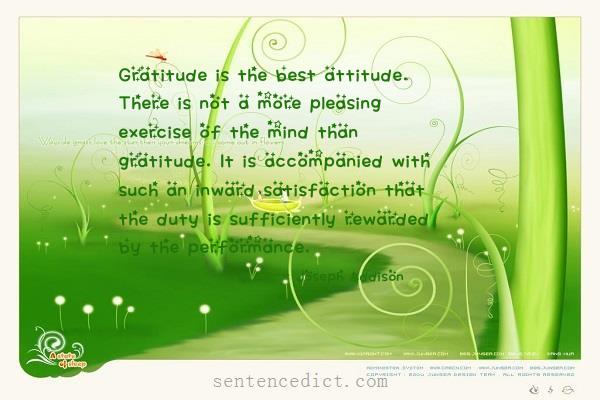 Good sentence's beautiful picture_Gratitude is the best attitude. There is not a more pleasing exercise of the mind than gratitude. It is accompanied with such an inward satisfaction that the duty is sufficiently rewarded by the performance.