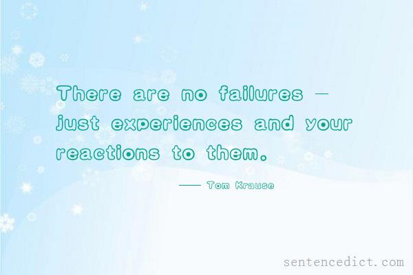 Good sentence's beautiful picture_There are no failures - just experiences and your reactions to them.