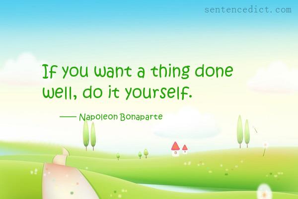 Good sentence's beautiful picture_If you want a thing done well, do it yourself.