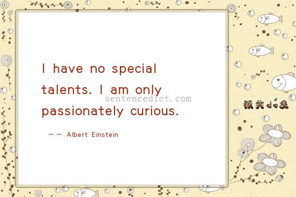 Good sentence's beautiful picture_I have no special talents. I am only passionately curious.