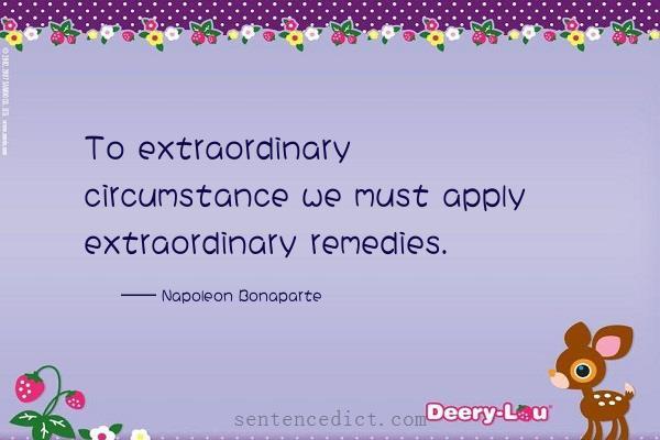 Good sentence's beautiful picture_To extraordinary circumstance we must apply extraordinary remedies.