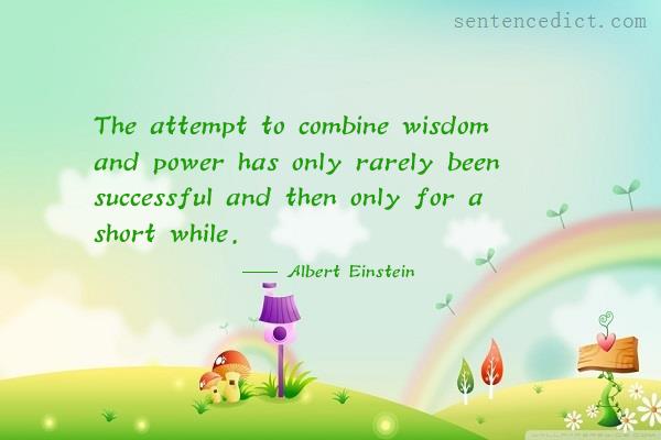 Good sentence's beautiful picture_The attempt to combine wisdom and power has only rarely been successful and then only for a short while.