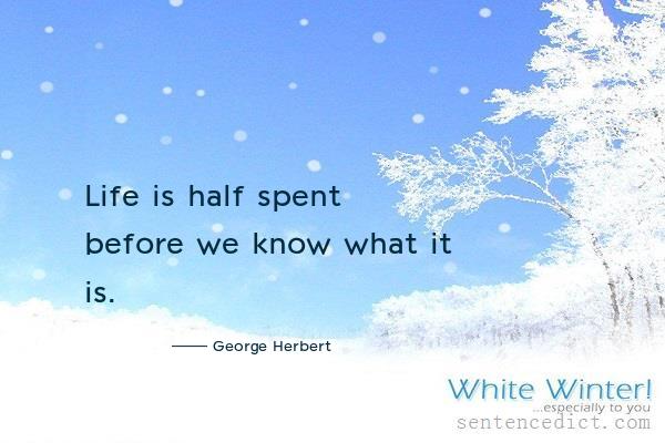 Good sentence's beautiful picture_Life is half spent before we know what it is.
