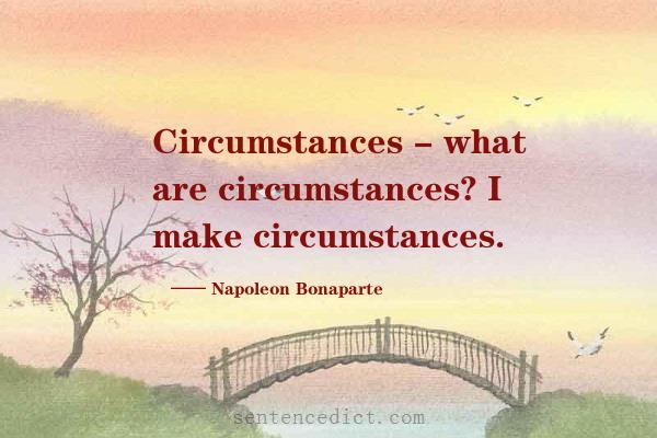 Good sentence's beautiful picture_Circumstances - what are circumstances? I make circumstances.